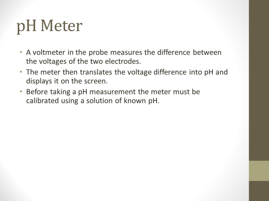 pH Meter A voltmeter in the probe measures the difference between the voltages of